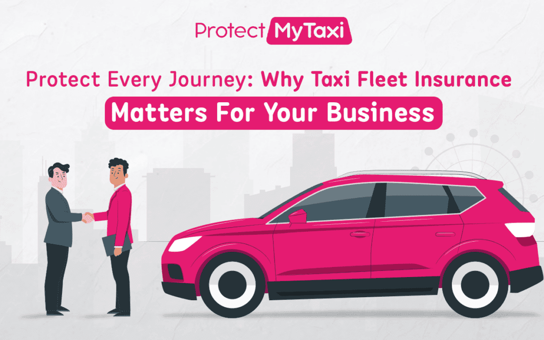 Protect Every Journey: Why Taxi Fleet Insurance Matters For Your Business